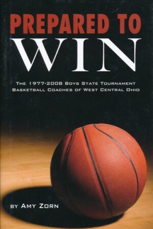 Prepared to WIN The 1977-2008 Boys State Tournament Basketball Coaches of West Central Ohio
